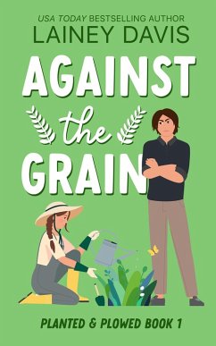 Against the Grain (Planted and Plowed, #1) (eBook, ePUB) - Davis, Lainey