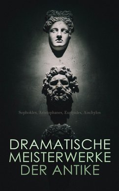 Dramatische Meisterwerke der Antike (eBook, ePUB) - Euripides; Aischylos; Sophokles; Aristophanes