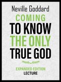Coming To Know The Only True God - Expanded Edition Lecture (eBook, ePUB)