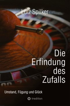 Die Erfindung des Zufalls - Spilker, Lutz