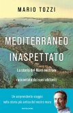 Mediterraneo inaspettato. La storia del Mare nostrum raccontata dai suoi abitanti Mediterraneo inaspettato. La storia del Mare nostrum raccontata dai suoi abitanti