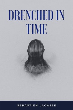 Drenched In Time (eBook, ePUB) - Lacasse, Sebastien