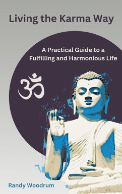 Living the Karma Way: A Practical Guide to a Fulfilling and Harmonious Life (eBook, ePUB) - Woodrum, Randy