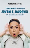 Como manter seu rosto jovem e saudável em qualquer idade (eBook, ePUB)