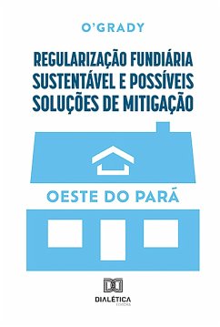 Regularização fundiária sustentável e possíveis soluções de mitigação (eBook, ePUB) - O'Grady