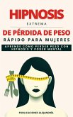 Hipnosis Extrema de Pérdida de Peso Rápida para Mujeres: Aprende como Perder Peso con Hipnosis y Poder Mental (eBook, ePUB)