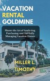 Vacation Rental Goldmine: Master the art of Analyzing, Purchasing, and Skillfully Managing Vacation Homes (eBook, ePUB)