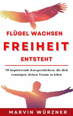 Flügel wachsen Freiheit entsteht - Würzner, Marvin