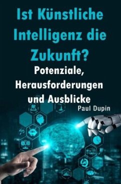 Ist Künstliche Intelligenz die Zukunft? - Dupin, Paul