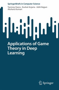 Applications of Game Theory in Deep Learning - Hazra, Tanmoy;Anjaria, Kushal;Bajpai, Aditi