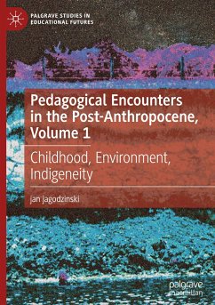 Pedagogical Encounters in the Post-Anthropocene, Volume 1 - jagodzinski, jan