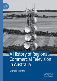 A History of Regional Commercial Television in Australia - Thurlow, Michael