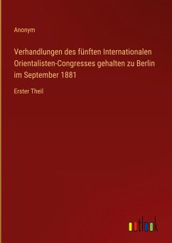 Verhandlungen des fünften Internationalen Orientalisten-Congresses gehalten zu Berlin im September 1881 - Anonym