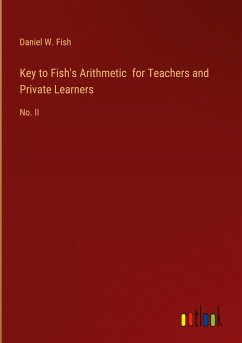 Key to Fish's Arithmetic for Teachers and Private Learners - Fish, Daniel W.