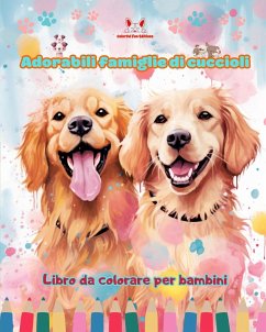 Adorabili famiglie di cuccioli - Libro da colorare per bambini - Scene creative di affettuose famiglie di cani - Editions, Colorful Fun