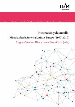 Integración y desarrollo : miradas desde América Latina y Europa, 1997-2017 - Sánchez Díez, Ángeles; Pérez Ortiz, Laura