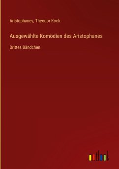 Ausgewählte Komödien des Aristophanes - Aristophanes; Kock, Theodor