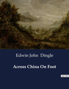 Across China On Foot - Dingle, Edwin John