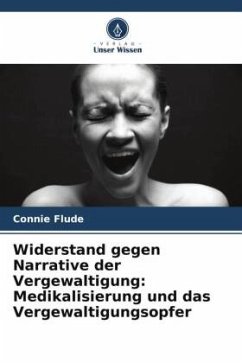 Widerstand gegen Narrative der Vergewaltigung: Medikalisierung und das Vergewaltigungsopfer - Flude, Connie