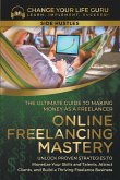 Online Freelancing Mastery The Ultimate Guide to Making Money as a Freelancer¿Unlock Proven Strategies to Monetize Your Skills and Talents, Attract Clients, and Build a Thriving Freelance Business