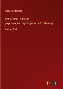 Schlaf und Tod: eine psychologisch-apologetische Erörterung - Splittgerber, Franz