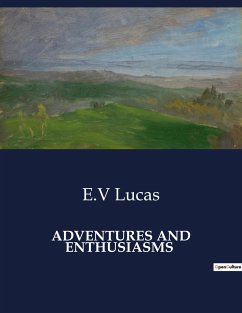 ADVENTURES AND ENTHUSIASMS - Lucas, E. V