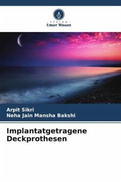 Implantatgetragene Deckprothesen - Sikri, Arpit;Mansha Bakshi, Neha Jain