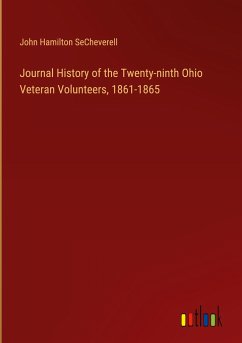 Journal History of the Twenty-ninth Ohio Veteran Volunteers, 1861-1865 - Secheverell, John Hamilton