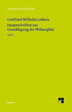 Hauptschriften zur Grundlegung der Philosophie Teil II - Leibniz, Gottfried Wilhelm