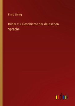 Bilder zur Geschichte der deutschen Sprache - Linnig, Franz