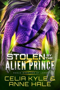 Stolen by the Alien Prince (Rogue Warriors of Lorr, #1) (eBook, ePUB) - Kyle, Celia; Hale, Anne
