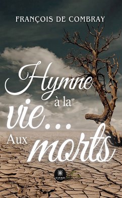 Hymne à la vie... Aux morts (eBook, ePUB) - de Combray, François