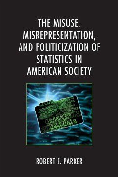 The Misuse, Misrepresentation, and Politicization of Statistics in American Society - Parker, Robert E.