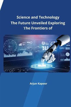 The Future Unveiled Exploring the Frontiers of Science and Technology - Kapoor, Arjun