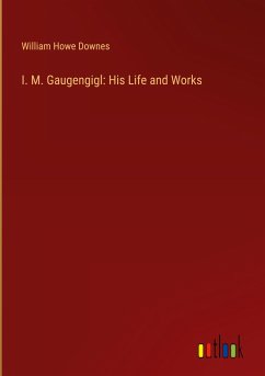 I. M. Gaugengigl: His Life and Works - Downes, William Howe