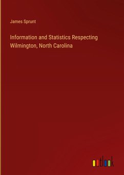 Information and Statistics Respecting Wilmington, North Carolina - Sprunt, James
