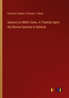 Guenon on Milch Cows. A Treatise Upon the Bovine Species in General - Guènon, Francois; Hand, Thomas J.