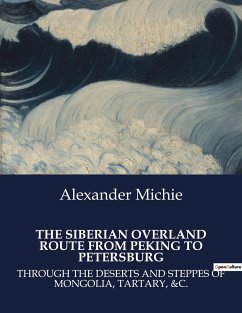 THE SIBERIAN OVERLAND ROUTE FROM PEKING TO PETERSBURG - Michie, Alexander