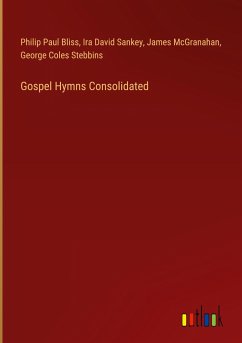 Gospel Hymns Consolidated - Bliss, Philip Paul; Sankey, Ira David; McGranahan, James; Stebbins, George Coles