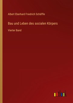 Bau und Leben des socialen Körpers - Schäffle, Albert Eberhard Friedrich