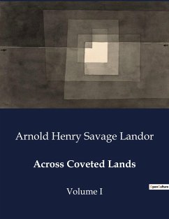 Across Coveted Lands - Landor, Arnold Henry Savage