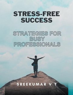 Stress-Free Success - Sreekumar, V T
