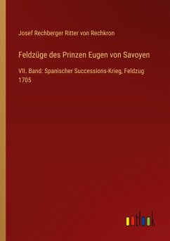 Feldzüge des Prinzen Eugen von Savoyen - Rechkron, Josef Rechberger Ritter von