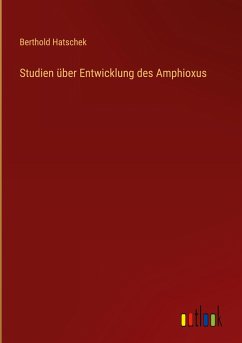 Studien über Entwicklung des Amphioxus - Hatschek, Berthold