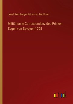 Militärische Correspondenz des Prinzen Eugen von Savoyen 1705