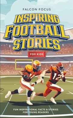 Inspiring Football Stories For Kids - Fun, Inspirational Facts & Stories For Young Readers - Focus, Falcon