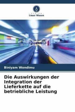 Die Auswirkungen der Integration der Lieferkette auf die betriebliche Leistung - Wondimu, Biniyam