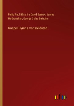 Gospel Hymns Consolidated - Bliss, Philip Paul; Sankey, Ira David; McGranahan, James; Stebbins, George Coles