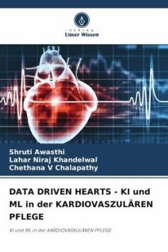 DATA DRIVEN HEARTS - KI und ML in der KARDIOVASZULÄREN PFLEGE - Awasthi, Shruti;Khandelwal, Lahar Niraj;Chalapathy, Chethana V