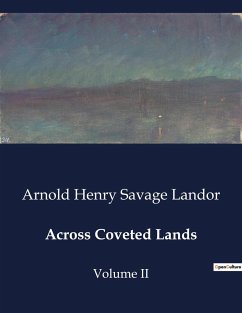 Across Coveted Lands - Landor, Arnold Henry Savage